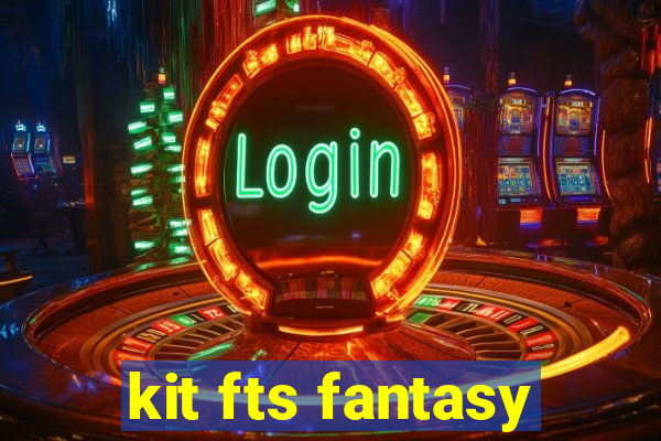 kit fts fantasy